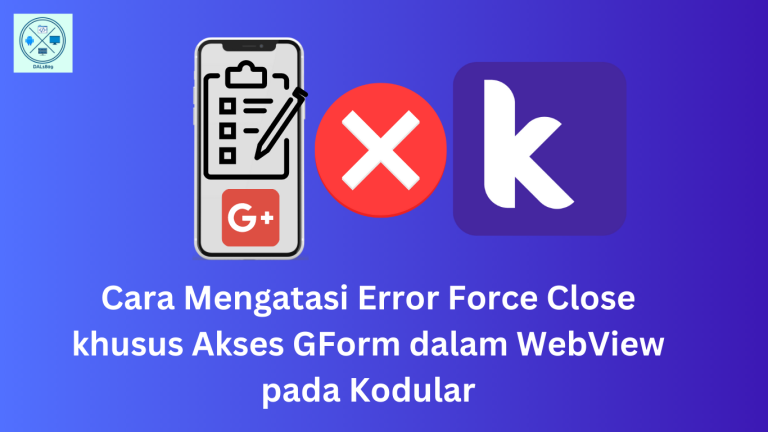 Cara Mengatasi Error Force Close khusus Akses GForm dalam WebView pada Kodular