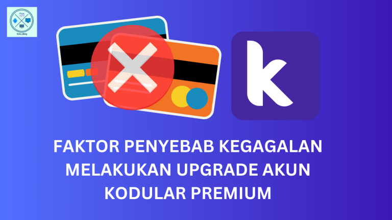 FAKTOR PENYEBAB KEGAGALAN MELAKUKAN UPGRADE AKUN KODULAR PREMIUM